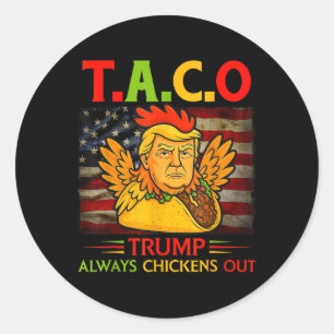 Funny Trump Taco Trump Always Chickens Out 13 Classic Round Sticker