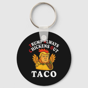 Funny Trump Taco Trump Always Chickens Out _13 Key Ring