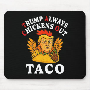 Funny Trump Taco Trump Always Chickens Out _13 Mouse Pad