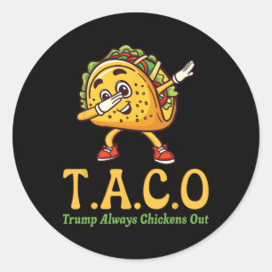 Funny Trump Taco Trump Always Chickens Out _18 Classic Round Sticker