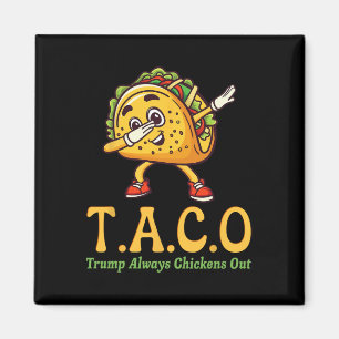 Funny Trump Taco Trump Always Chickens Out _18 Magnet