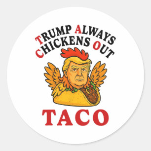 Funny Trump Taco Trump Always Chickens Out _19 Classic Round Sticker