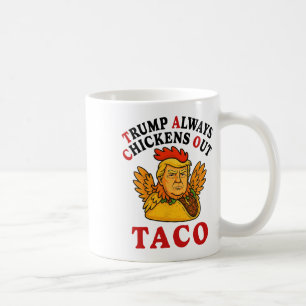 Funny Trump Taco Trump Always Chickens Out _19  Coffee Mug