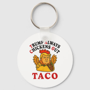 Funny Trump Taco Trump Always Chickens Out _19 Key Ring