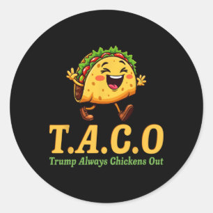 Funny Trump Taco Trump Always Chickens Out _25 Classic Round Sticker