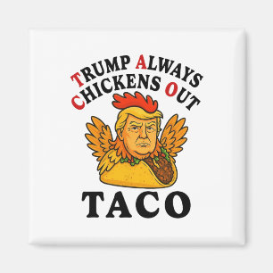 Funny Trump Taco Trump Always Chickens Out _7 Magnet