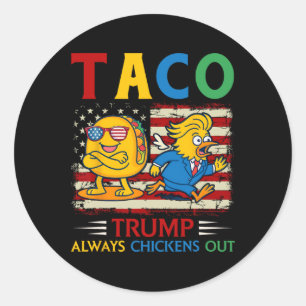 Funny Trump Taco Trump Always Chickens Out _9 Classic Round Sticker