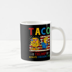 Funny Trump Taco Trump Always Chickens Out _9 Coffee Mug