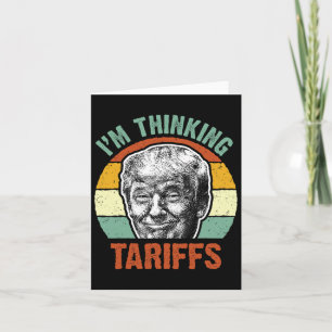 Funny Trump Tariff - I'm Thinking Tariffs Politica Card