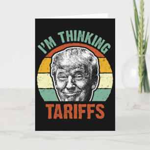 Funny Trump Tariff - I'm Thinking Tariffs Politica Card