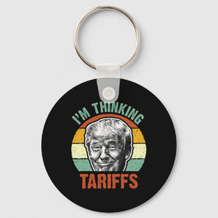 Funny Trump Tariff - I'm Thinking Tariffs Politica Key Ring