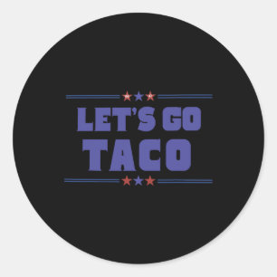 Funny Trump Tariffs Let's Go Taco Trump Always Chi Classic Round Sticker