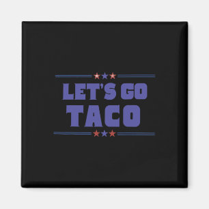 Funny Trump Tariffs Let's Go Taco Trump Always Chi Magnet