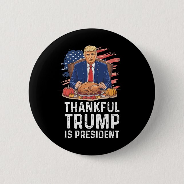 Funny Trump Thanksgiving Thankful Trump Is Preside 6 Cm Round Badge (Front)
