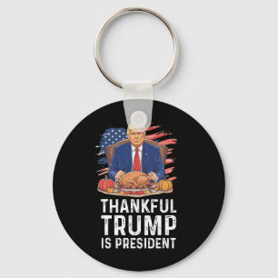 Funny Trump Thanksgiving Thankful Trump Is Preside Key Ring