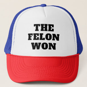 Funny TRUMP THE FELON WON 2024 We Made History Trucker Hat