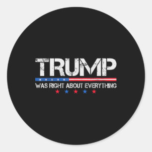 Funny Trump Usa Flag Was Right About Everything Vi Classic Round Sticker