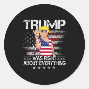 Funny Trump Was Right About Everything American Fl Classic Round Sticker