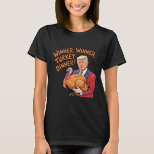 Funny Trump Winner Winner Turkey Dinner Thanksgivi T-Shirt