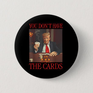 Funny Trump You Dont Have The Cards 6 Cm Round Badge