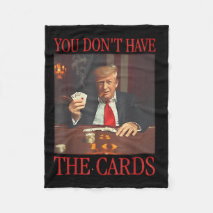 Funny Trump You Dont Have The Cards  Fleece Blanket