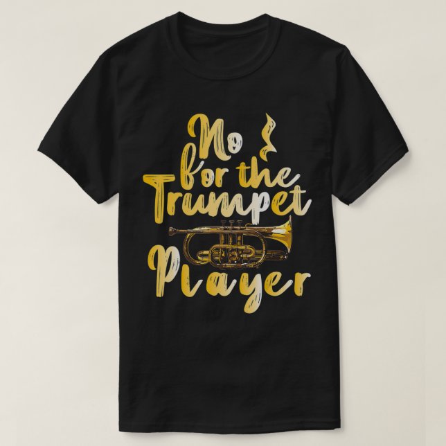 Funny Trumpet Gift No For The Trumpet Player  T-Shirt (Design Front)