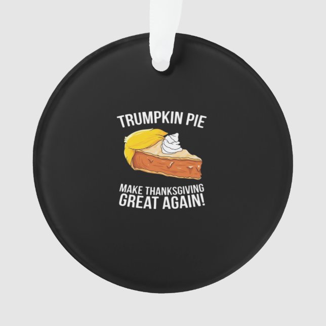 Funny Trumpkin Pie Make Thanksgiving Great Again  Ornament (Front)