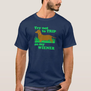 Funny! Try Not To Trip On My Wiener T-Shirt
