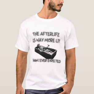 FUNNY-TSHIRT, AFTERLIFE IS MORE LIT THAN EXPECTED T-Shirt
