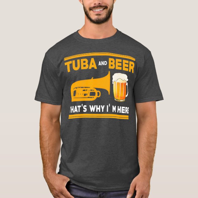 Funny Tuba I Tuba And Beer Thats Why Im Here For T-Shirt (Front)