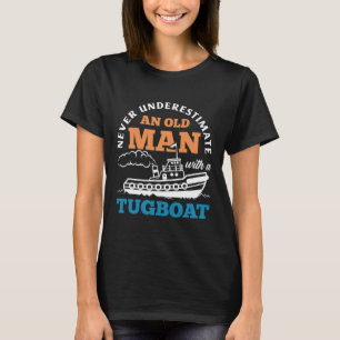 Funny Tugboat Never Underestimate An Old Man With T-Shirt