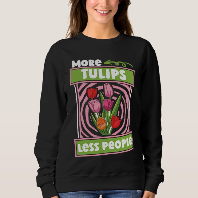 Funny Tulip Gardening  Garden Gardener Tulips Sweatshirt (Front)