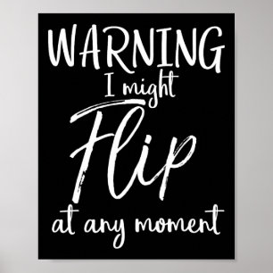 Funny Tumbling Joke Quote Warning I Might Flip At Poster