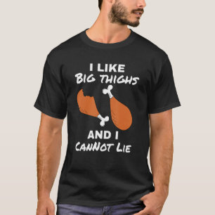 Funny Turkey Day Pun I Like Big Thighs Thanksgivin T-Shirt