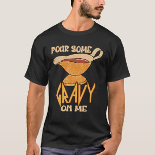Funny Turkey Day Thanksgiving Quote Pour Some Grav T-Shirt