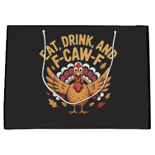 Funny Turkey Eat Drink And F-Caw-F Cawing Large Gift Bag