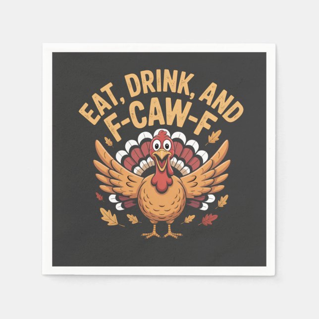 Funny Turkey Eat Drink And F-Caw-F Cawing   Napkin (Front)