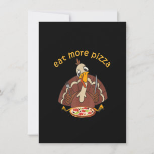 Funny Turkey Eat More Pizza Kids Adult Thanksgivin Invitation