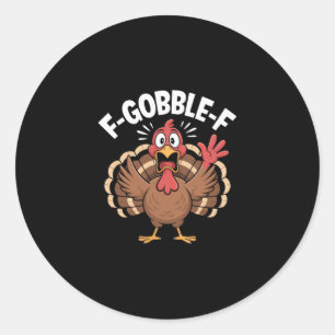 Funny Turkey F Gobble F Thanksgiving Humour Classic Round Sticker