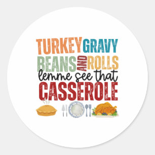 Funny Turkey Gravy Beans And Rolls Cerole Thanksgi Classic Round Sticker