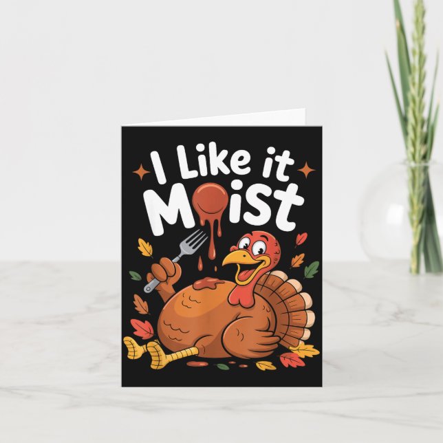 Funny Turkey I Like It Moist Thanksgiving Men Wome Card (Front)