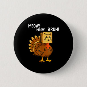 Funny Turkey Meow Thanksgiving Fake Cat Meow Bruh 6 Cm Round Badge