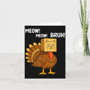 Funny Turkey Meow Thanksgiving Fake Cat Meow Bruh Card