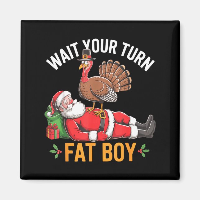 Funny Turkey Santa Wait Your Turn Fat Boy Thanksgi Magnet (Front)