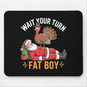 Funny Turkey Santa Wait Your Turn Fat Boy Thanksgi Mouse Pad