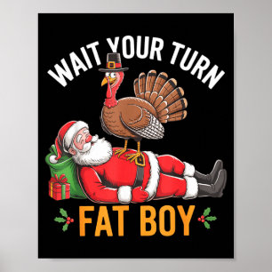 Funny Turkey Santa Wait Your Turn Fat Boy Thanksgi Poster