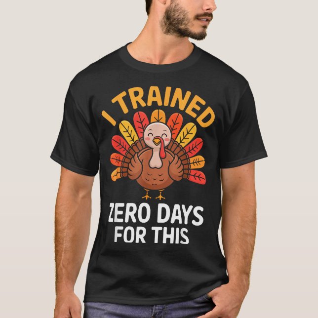 Funny Turkey Saying Thanksgiving Trot I Trained Ze T-Shirt (Front)