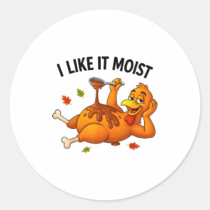 Funny Turkey Thanksgiving I Like It Moist Adult Wo Classic Round Sticker