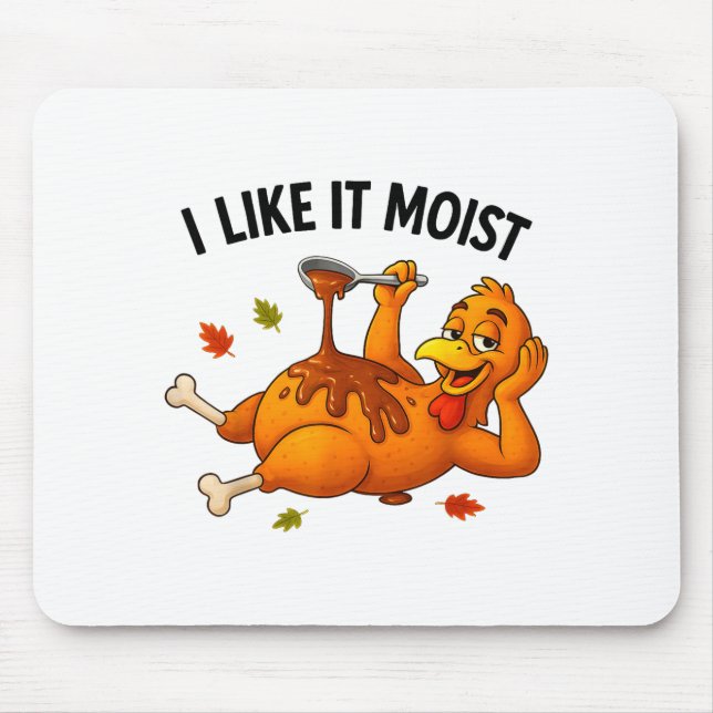 Funny Turkey Thanksgiving I Like It Moist Adult Wo Mouse Pad (Front)