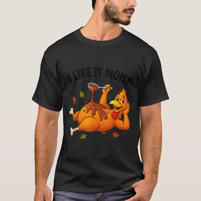 Funny Turkey Thanksgiving I Like It Moist Adult Wo T-Shirt (Front)